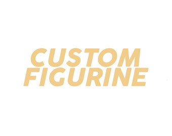 Custom Figurine