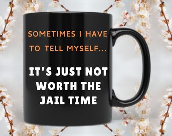 Funny It's Just Not Worth The Jail Time coffee lover mug | Hilarious sarcastic gift mug for Mom & Dad | Humorous quote coffee lover gift