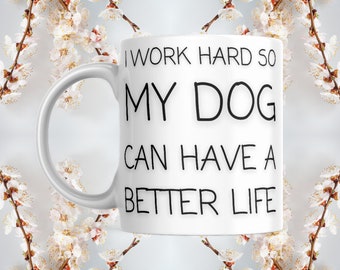 Funny I Work Hard So My Dog Can Have A Better Life dog and coffee lover mug | Humorous puppy dog gift mug | Doggy lover gift for Mom & Dad