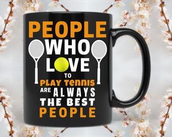 People Who Love To Play Tennis Are Always The Best People tennis and coffee lover ceramic mug | Tennis fan gift for Mom & Dad | Great design
