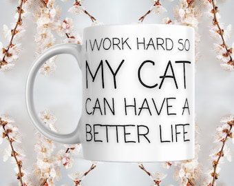 Funny I Work Hard So My Cat Can Have A Better Life cat and coffee lover mug | Humorous kitty cat gift mug | Kitten lover gift for Mom & Dad