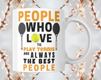 People Who Love To Play Tennis Are Always The Best People tennis and coffee lover ceramic mug | Tennis fan gift for Mom & Dad | Great design