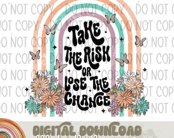 Take The Risk Or Lose The Chance Sublimation Design, Inspiration Design for Sublimation, PNG, Original Design