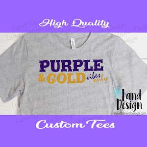 Purple and Gold, Vibes Only, School Spirit, Mascot, Football, Baseball, Basketball, Sports, Colors, Pride, Team Shirt Custom Tee Bellacanvas