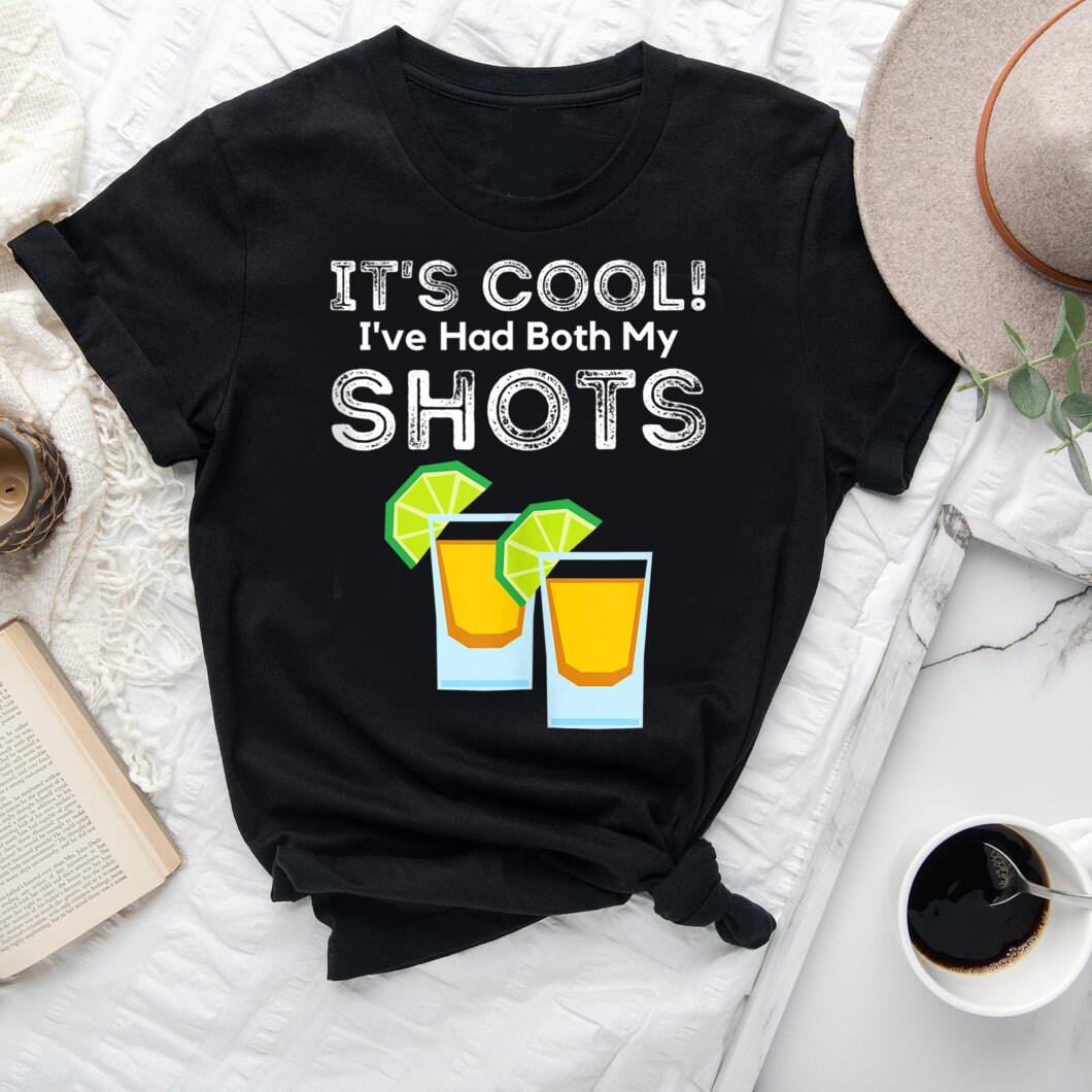 ive had both my shots tshirt