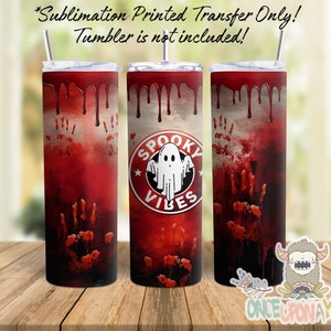Sublimation Print Transfer, Ready to Press, 20 oz Skinny Tumbler, Full Wrap, Spooky Vibes, Ghost, Bloody, Halloween, Spooky Season, Scary