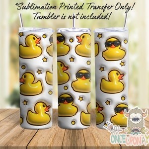 3D Inflated Puff 20 oz Skinny Tumbler Sublimation Transfer, Sublimation Print Transfer, Ready to Press, Rubber Duck, Ducky, Duckies, Cute