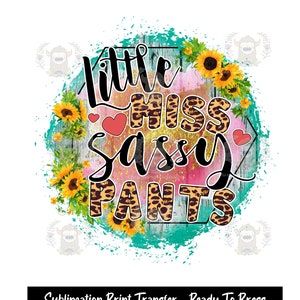 Sublimation Print Transfer, Sublimation Transfer, t-shirt transfer, Ready to Press,  Little Miss Sassy Pants, Sunflower, Boho, Country