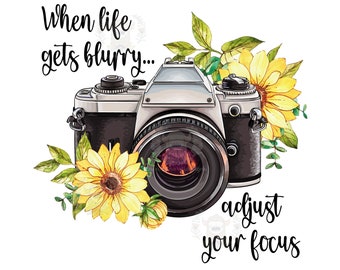 When Life Gets Blurry Adjust You Focus Watercolor Camera & Sunflower PNG