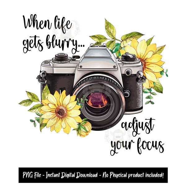 When Life Gets Blurry Adjust Your Focus, PNG, Sublimation, Design, Watercolor, Camera, Photography, Inspirational Quotes, Boho, Sunflower