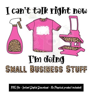 I Cant Talk Right Now I&#39;m Doing Small Business Stuff, Sublimation, PNG, Boss Babe, Crafter, T-shirt, PNG, Waterslide, Design, T-shirt Design