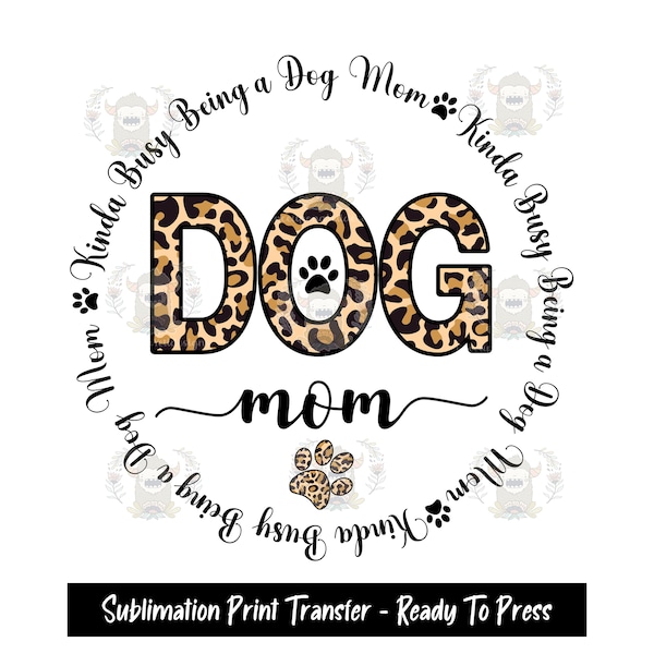 Sublimation Print Transfer, Ready to Press, Sublimation Transfers, Kinda Busy being a Dog Mom, Dog Lover, Dog Shirt Design, Fur Mama, mama