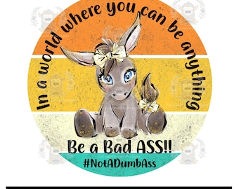 Be a Bad Ass - Funny Sublimation Printed Transfer