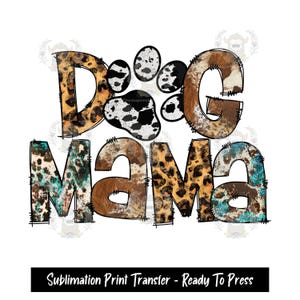 Sublimation Print Transfer, Tshirt Transfer, Dog Mama, Ready to press, Dog Lover, Dog Mom, Cow Print, Leopard, Dog Shirt Transfer, Dog Mommy