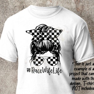 May include: A white t-shirt with a black and white illustration of a woman with a checkered bow in her hair and checkered sunglasses. The text #RaceWifeLife is below the illustration. The text "This is just an example of a project that can be made with this design. T-shirt is NOT included!" is on the right side of the image.