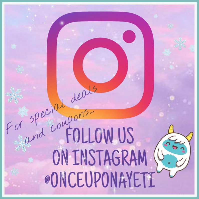 May include: A pink, orange, and red Instagram logo with the text "For special deals and coupons... FOLLOW US ON INSTAGRAM @ONCEUPONAYETI" and a cartoon Yeti with a blue body and white fur.