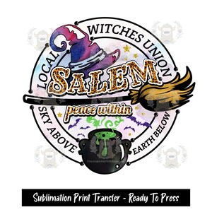 May include: A circular design with the text "Local Witches Union Salem" in a leopard print font. The image includes a witch's hat, broom, cauldron, bats, and the words "Sky Above" and "Earth Below". The bottom reads "Sublimation Print Transfer - Ready To Press".