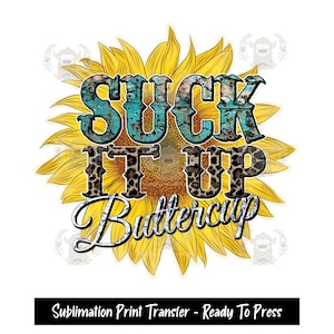 Sublimation Print Transfer, Ready to Press, Sublimation Transfers, Heat Press Design, shirt transfer print, Suck it up Buttercup zdjęcie 1