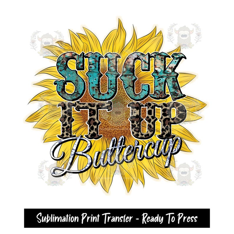 Sublimation Print Transfer, Ready to Press, Sublimation Transfers, Heat Press Design, shirt transfer print, Suck it up Buttercup zdjęcie 1
