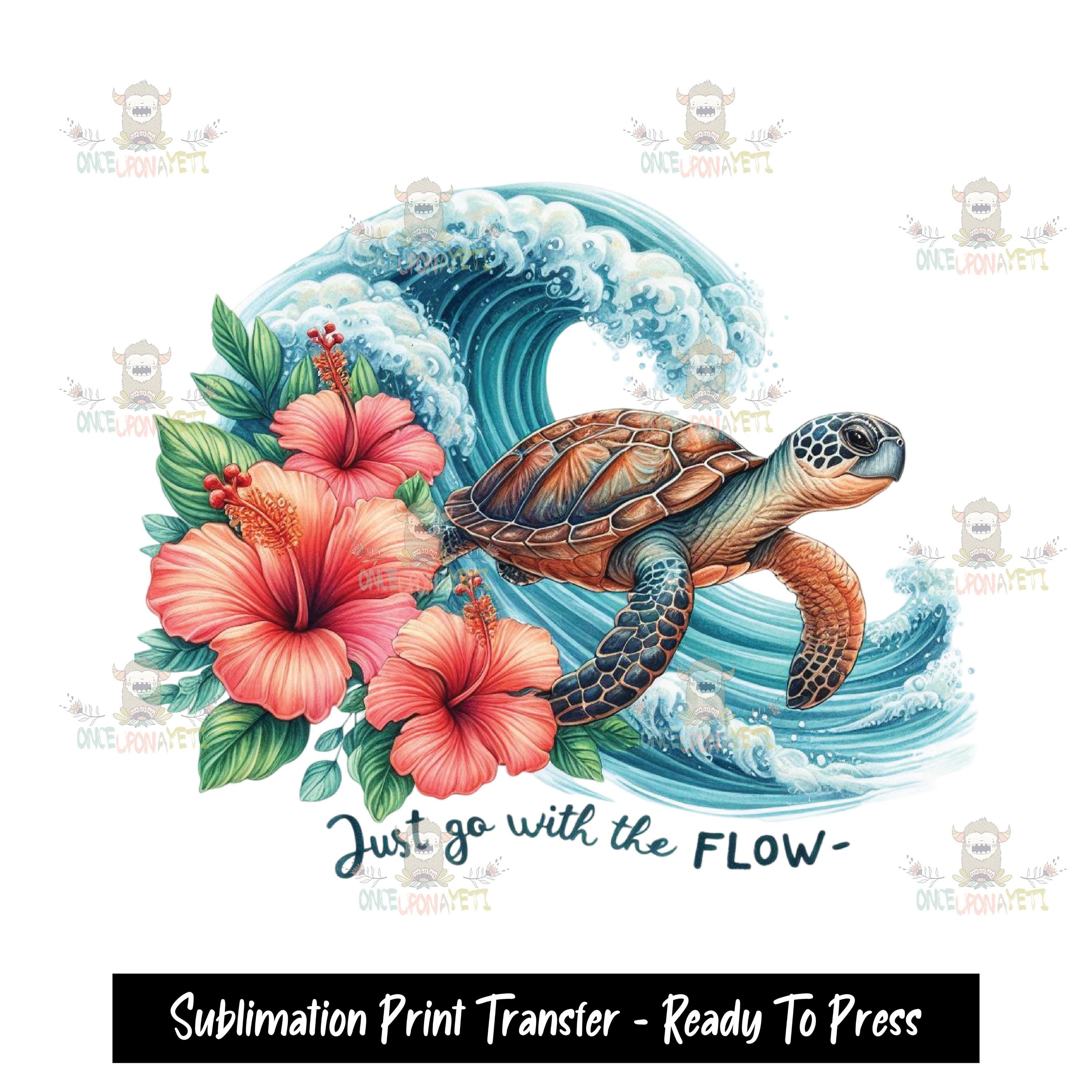 Just Go With The Flow Sea Turtle - Printed Sublimation Transfer