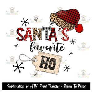 Sublimation Print Transfer, Ready to Press, HTV Print, Iron On Vinyl, Santa's Favorite Ho, I Put Out For Santa, Funny Christmas, Trendy
