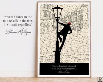 May include: A black and white illustration of a person dancing on a street lamp in the rain. The quote "You can dance in the rain or sulk in the rain, it will rain regardless." is written below the image. The quote is attributed to William Mulligan.