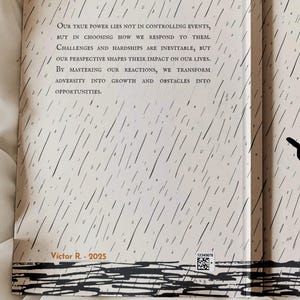 May include: A book with a quote about overcoming challenges and hardships. The quote reads, "Our true power lies not in controlling events, but in choosing how we respond to them. Challenges and hardships are inevitable, but our perspective shapes their impact on our lives. By mastering our reactions, we transform adversity into growth and obstacles into opportunities." The book is illustrated with a black silhouette of a person walking in the rain.