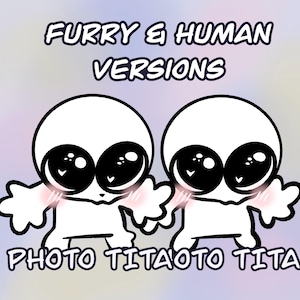 May include: Illustration featuring two cartoon figures with large black eyes, white bodies, and blushing cheeks. The text "FURRY & HUMAN VERSIONS" and "PHOTO TITAOTO TITA" are displayed above and below the figures, respectively, against a soft, pastel background.
