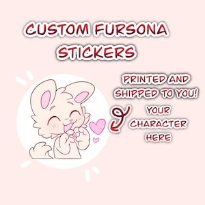 May include: A light pink sticker design with the text "CUSTOM FURSONA STICKERS". The image features a cartoon bunny character with a heart-shaped gesture, surrounded by hearts. Additional text reads "PRINTED AND SHIPPED TO YOU!" and "YOUR CHARACTER HERE".