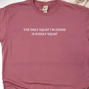 Comfort Colors The Only Squat I&#39;m Doing funny Shirt Diddly Squat Shirt Lazy Shirt Humor Shirt Gift For Her Funny Gift Gift For Him