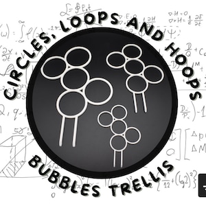 May include: A black and white graphic design with the text "Circles, Loops and Hoops, Bubbles Trellis" in a circle. The graphic shows three white metal hoops with circles attached to them.