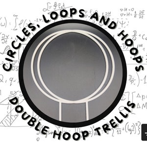 May include: A black and white graphic with the text "Circles, Loops and Hoops Double Hoop Trellis" surrounding a white double hoop trellis.
