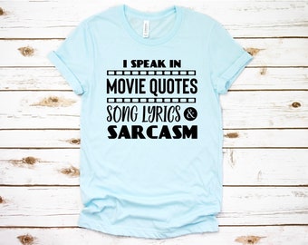 I Speak in Movie Quotes Song Lyrics and Sarcasm, Funny T-Shirt, Graphic Shirt, Sarcastic Shirt