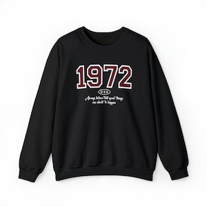 1972 Birthday Sweatshirt, 1972 Usa Birthday Sweatshirt, Always believe that good things are about to happen Sweat, born in 1972 Sweatshirt