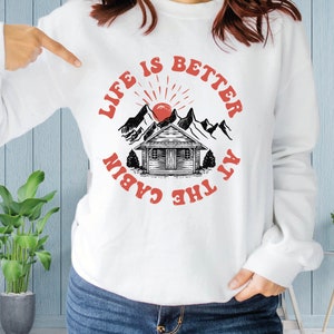 Cabin Sweathirt, Family Cabin Sweatshirt, Life is Better at The Cabin Sweat, Cabin Weekend Sweatshirt Cabin Trip Sweat