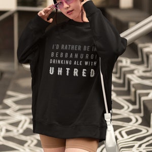 I rather be in Bebbanburg Drinking Ale with Uhtred, - Premium Unisex Crewneck Sweatshirt TLK fans
