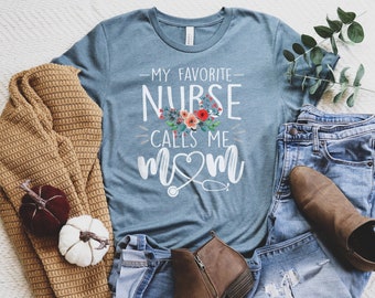 Nurse Mom Shirt | My Favorite Nurse Calls Me Mom | Gifts for Mom | Nursing Mom | Nurse Gifts | Mom of a Nurse | Proud Mom of A Nurse