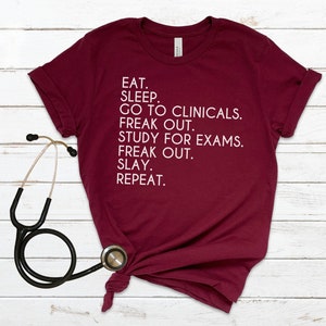 Clinical Shirt | Eat Sleep Clinicals Exams | Freak Out Slay Repeat | Nursing Student | Medical School |  Physician Assistant | Medical Field