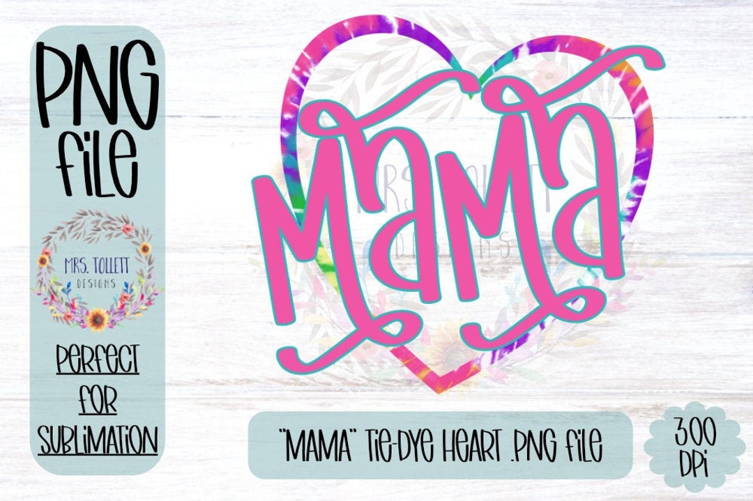 Mama Tie-dye PNG File Mom Heart Sublimation Digital - Etsy