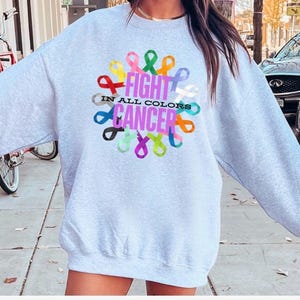 Fight Cancer in All Colors Circle Ribbons Inspirational Support Awareness Sweatshirt