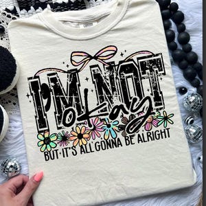 I’m Not Okay But It’s All Gonna Be Alright Tshirt
