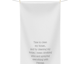 Time to clean my house - funny kitchen towel - homegoods & humor - Microfiber Tea Towel
