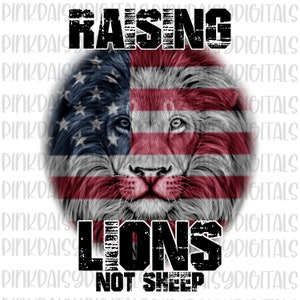 Raising Lions Not Sheep Patriotic PNG IMAGE for Sublimation