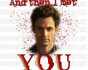 And then I met YOU with JOE PNG image for Sublimation etc.