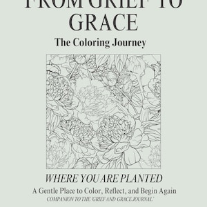 From Grief to Grace: The Coloring Journey A Gentle Place to Color, Reflect, and Begin Again
