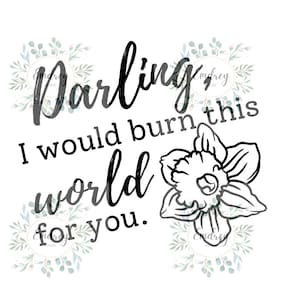 SVG PNG JPG Files - Darling I would burn the world for you - Hades - Persephone - Narcissus - A Touch of Darkness