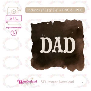 May include: A digital download graphic with the word "DAD" in white, set against a dark brown watercolor-style background. The image includes file size options of 3", 3.5", and 4", along with PNG and JPEG formats. The image also includes the text "STL Instant Download".