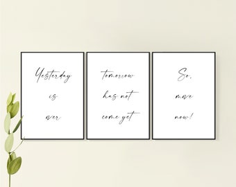 3 Pieces Wall Art Printable Quote For Home and Office Decor, Yesterday is over, tomorrow has not come yet. So move now, Black and White set.