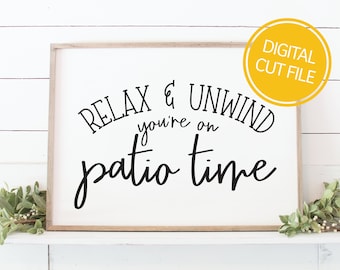 Relax & Unwind You're on Patio Time SVG | Farmhouse Signs | Summer Vector Graphics | Cricut Cut File | Silhouette Cameo DXF | Commercial Use