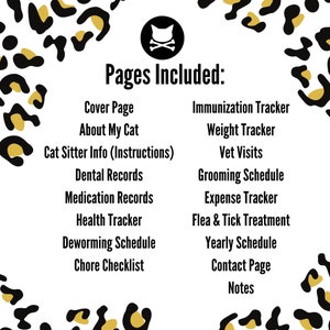 以下が含まれることがあります： ヒョウ柄の縁取りが施された白黒の画像。 「Pages Included」というテキストは、白いアウトラインで黒文字で書かれています。印刷可能な猫のジャーナルに含まれるページのリストは、黒文字で書かれています。表紙、私の猫について、猫の世話人の情報（指示）、予防接種トラッカー、体重トラッカー、獣医訪問、歯科記録、薬の記録、健康トラッカー、グルーミングスケジュール、経費トラッカー、ノミとダニの治療、駆虫スケジュール、雑用チェックリスト、年間スケジュール、連絡先ページ、メモ。